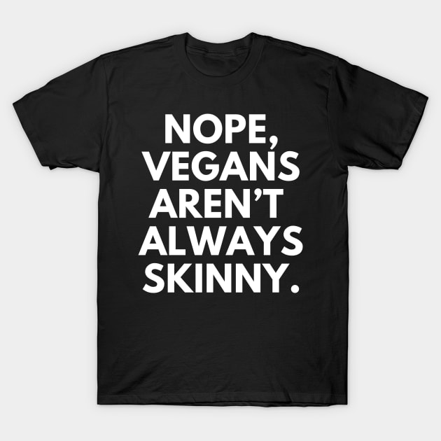 Nope, Vegans aren’t always skinny T-Shirt by Veganstitute 